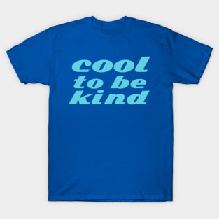 cool to be kind T-Shirt